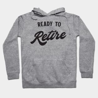 Ready to retire Hoodie